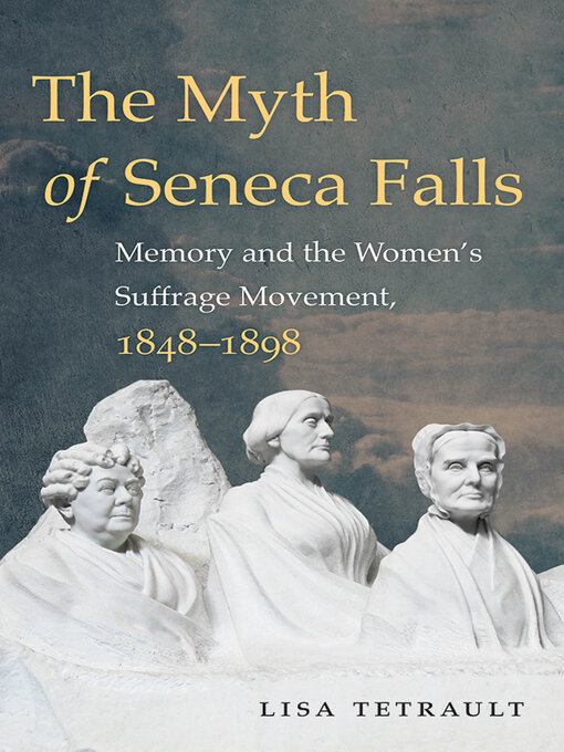 Title details for The Myth of Seneca Falls by Lisa Tetrault - Available